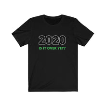 Load image into Gallery viewer, 2020 Is It Over Yet Tee, Quarantine Shirt, Funny T-shirt, Survive 2020 Shirt